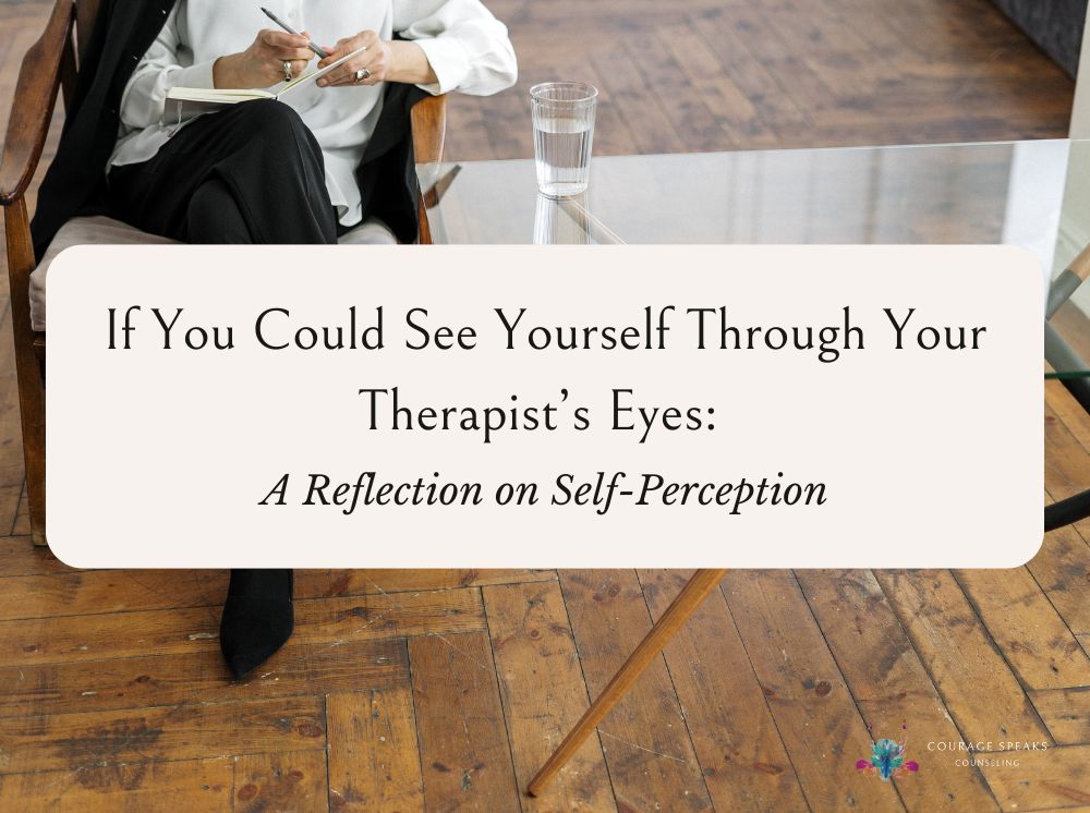 If You Could See Yourself Through Your Therapist’s Eyes: A Reflection on Self-Perception