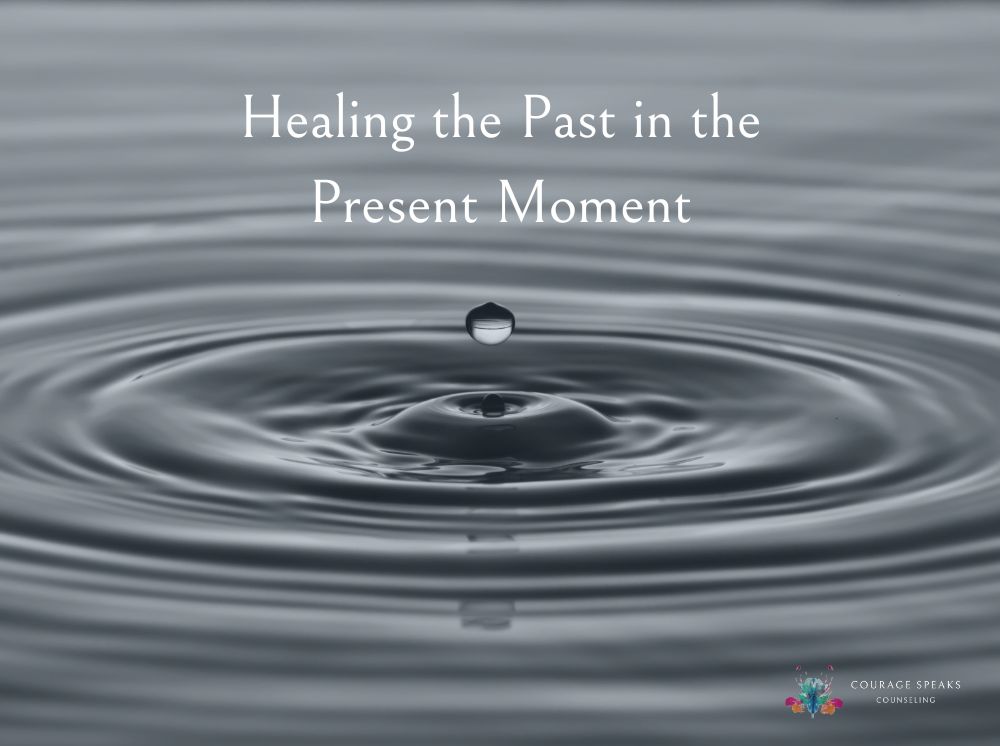 Healing the Past in the Present Moment