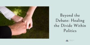 Beyond the Debate: Healing the Divide Within Politics