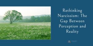 Rethinking Narcissism: The Gap Between Perception and Reality