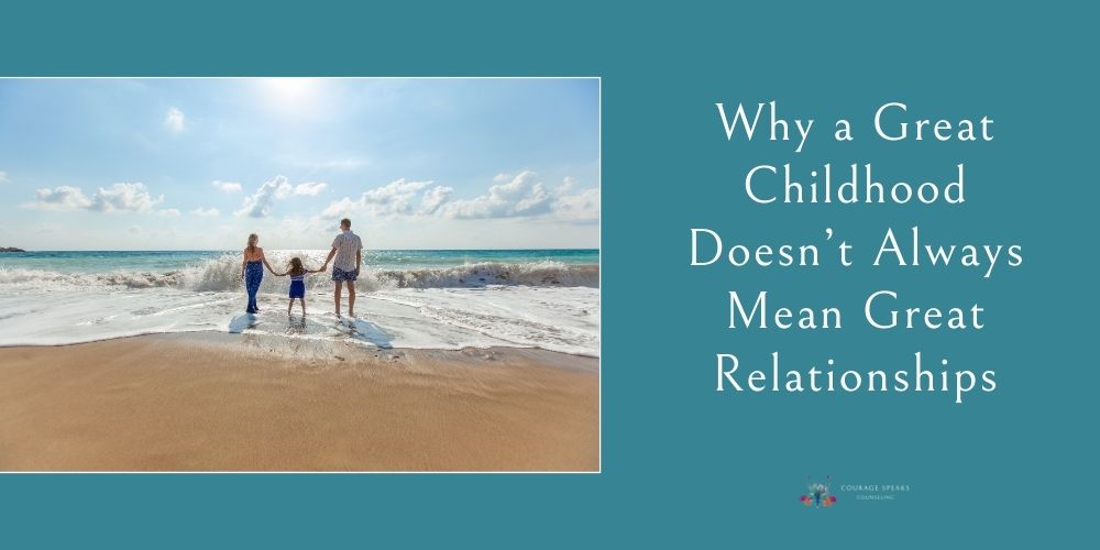 Why a Great Childhood Doesn’t Always Mean Great Relationships