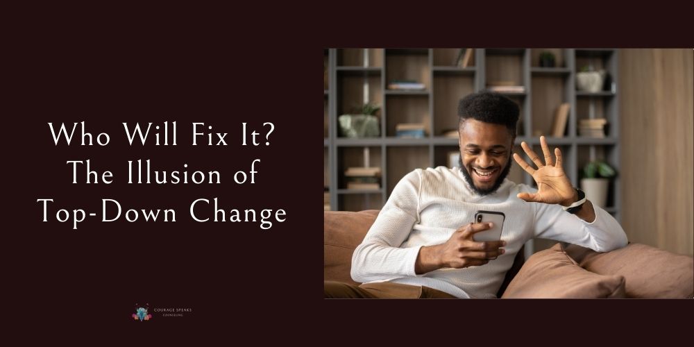 Who Will Fix It The Illusion of Top-Down Change